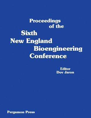 Proceedings of the Sixth New England Bioengineering Conference: March 23-24, 1978, University of Rhode Island, Kingston, Rhode Island
