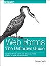 Web Forms: The Definitive Guide: Addressing the Challenges of Interactivity in Web and Mobile Environments with HTML5 Web Forms: The Definitive Guide: Addressing the Challenges of Interactivity in Web and Mobile Environments with HTML5