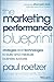 Marketing Performance Blueprint: Strategies and Technologies to Build and Measure Business Success