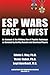 Esp Wars: East and West: an Account of the Military Use of Psychic Espionage As Narrated by the Key Russian and American Players