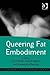 Queering Fat Embodiment