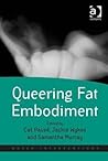 Queering Fat Embodiment by Cat Pausé