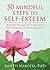 50 Mindful Steps to Self-Esteem: Everyday Practices for Cultivating Self-Acceptance and Self-Compassion