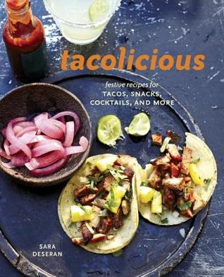 Tacolicious: Festive Recipes for Tacos, Snacks, Cocktails, and More [A Cookbook] (Hardcover)