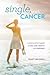 Single, with Cancer: A Solo...