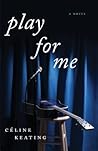 Play for Me: A Novel