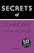 Secrets of Confident Communicators: 50 Techniques to Be Heard: Book
