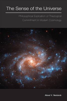 The Sense of the Universe: Philosophical Explication of Theological Commitment in Modern Cosmology