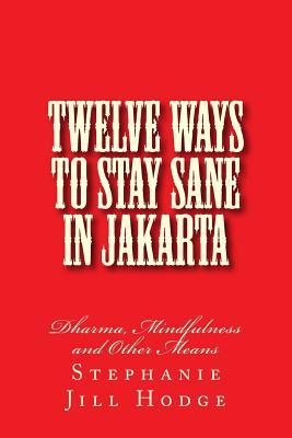 Twelve Ways to Stay Sane in Jakarta: Dharma, Mindfulness and Other Means (Running in Africa)