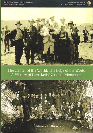 The Center of the World, The Edge of the World: A History of Lava Beds National Monument