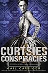 Curtsies & Conspiracies by Gail Carriger Curtsies & Conspiracies by Gail Carriger