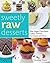 Sweetly Raw Desserts: Raw Vegan Chocolates, Cakes, Cookies, Ice Cream, and More