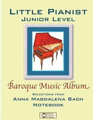 Baroque Music Album: Junior Level. (Little Pianist)