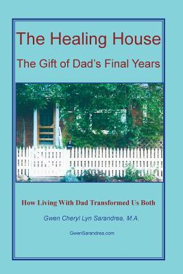 The Healing House: The Gift of Dad's Final Years