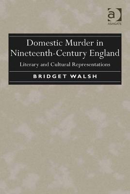 Domestic Murder in Nineteenth-Century England: Literary and Cultural Representations (ebook)