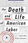 The Death and Life of American Labor by Stanley Aronowitz