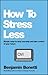 How to Stress Less: Simple Ways to Stop Worrying and Take Control of Your Future