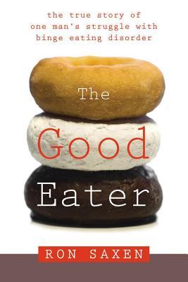 Good Eater: The True Story of One Man's Struggle with Binge Eating Disorder