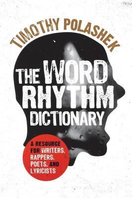 Word Rhythm Dictionary: A Resource for Writers, Rappers, Poets, and Lyricists