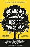 We Are All Completely Beside Ourselves by Karen Joy Fowler