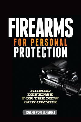 Firearms For Personal Protection: Armed Defense for the New Gun Owner (Paperback)