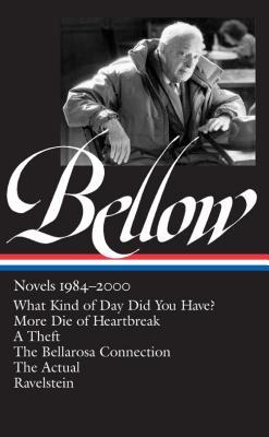Novels 1984–2000: What Kind of Day Did You Have? / More Die of Heartbreak / A Theft / The Bellarosa Connection / The Actual / Ravelstein