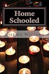 Home Schooled by Gregory Williams Home Schooled by Gregory Williams