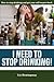 I Need to Stop Drinking! by Liz Hemingway