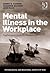 Mental Illness in the Workplace: Psychological Disability Management
