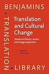 Translation and Cultural Change: Studies in history, norms and image-projection (Benjamins Translation Library)