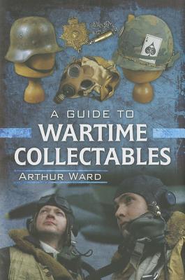 A Guide to Wartime Collectables (Hardcover)