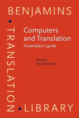 Computers and Translation: A translator's guide (Benjamins Translation Library)