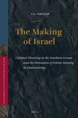 Making of Israel: Cultural Diversity in the Southern Levant and the Formation of Ethnic Identity in Deuteronomy