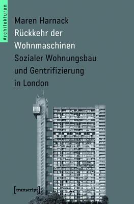 Ruckkehr Der Wohnmaschinen: Sozialer Wohnungsbau Und Gentrifizierung in London
