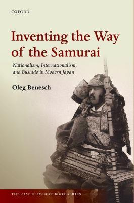 Inventing the Way of the Samurai: Nationalism, Internationalism, and Bushidō in Modern Japan (ebook)