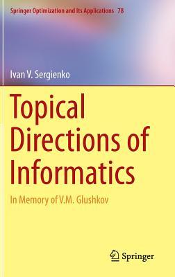 Topical Directions of Informatics: In Memory of V. M. Glushkov (Springer Optimization and Its Applications, 78)