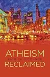 Atheism Reclaimed Atheism Reclaimed