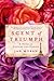 Scent of Triumph: A Novel of Perfume and Passion