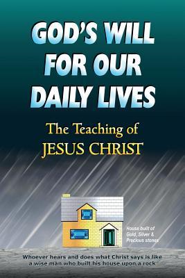God's Will For Our Daily Lives: The Teaching of Jesus Christ (Paperback)