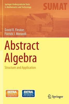 Abstract Algebra: Structure and Application (Springer Undergraduate Texts in Mathematics and Technology)