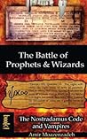The Battle of Prophets and Wizards: Book 1: The Nostradamus Code and Vampires
