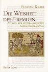 Die Weisheit des Fremden: Studien zur mittelalterlichen Alexandertradition Mit einem allgemeinen Teil zur Fremdheitswahrnehmung (Wiener Arbeiten zur Germanischen Altertumskunde und Philologie)