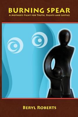 Burning Spear - A Mother's Fight for Truth, Rights and Justice