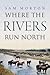 Where the Rivers Run North by Sam Morton Where the Rivers Run North by Sam Morton