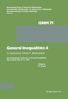 General Inequalities 4: In memoriam Edwin F. Beckenbach 4th International Conference on General Inequalities, Oberwolfach, May 8–14, 1983 (International Series of Numerical Mathematics)