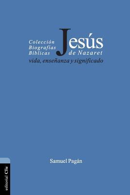 Jesús de Nazaret: Vida, enseñanza y significado (Colección biográficas bíblicas)