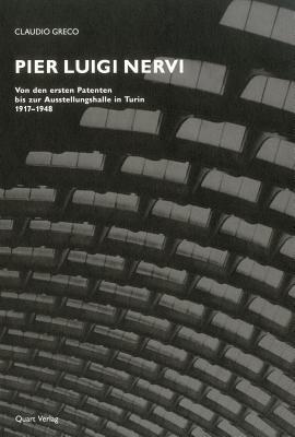 Pier Luigi Nervi: Dai Primi Brevetti Al Palazzo Delle Esposizioni Di Torino 1917-1948 (Individual editions) (Italian Edition)