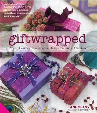 Giftwrapped: Practical and Inventive Ideas for All Occasions and Celebrations (Hardcover)