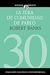 La idea de comunidad de Pablo: El escenario cultural de las iglesias primitivas que se reunían en las casas (Colección Teológica Contemporánea)