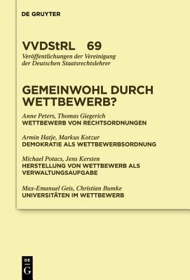 Gemeinwohl durch Wettbewerb?: Berichte und Diskussionen auf der Tagung der Vereinigung der Deutschen Staatsrechtslehrer in Graz vom 7. bis 10. Oktober ... Staatsrechtslehrer, 69) (German Edition)